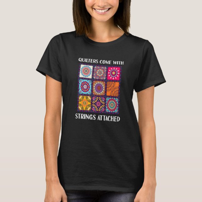 Quilters Come With Strings Attached  Quilting Quil T-Shirt (Front)
