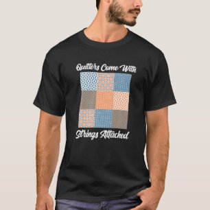 Quilters Come With Strings Attached  Quilting Sew  T-Shirt