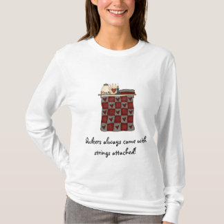 Quilters come with strings T Shirt