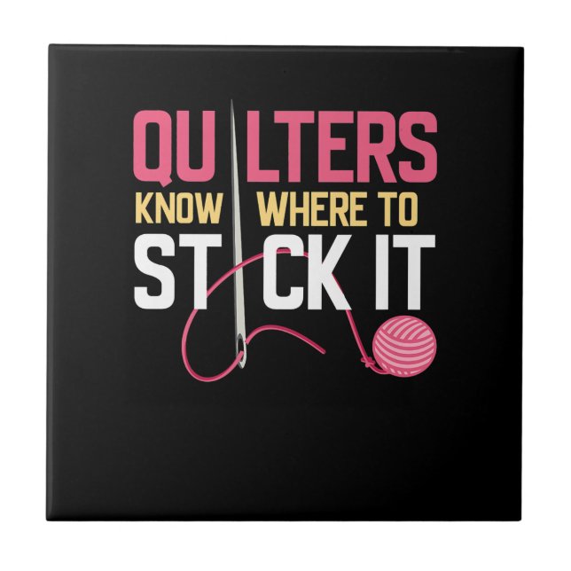 Quilters Know Where To Stick It Funny Quilting Ceramic Tile (Front)