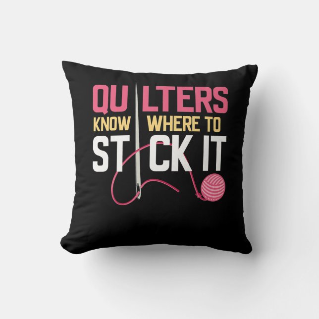 Quilters Know Where To Stick It Funny Quilting Cushion (Front)