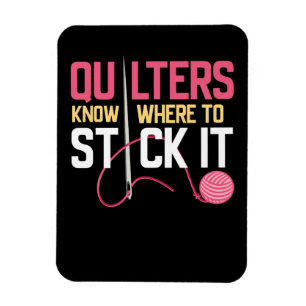 Quilters Know Where To Stick It Funny Quilting Magnet