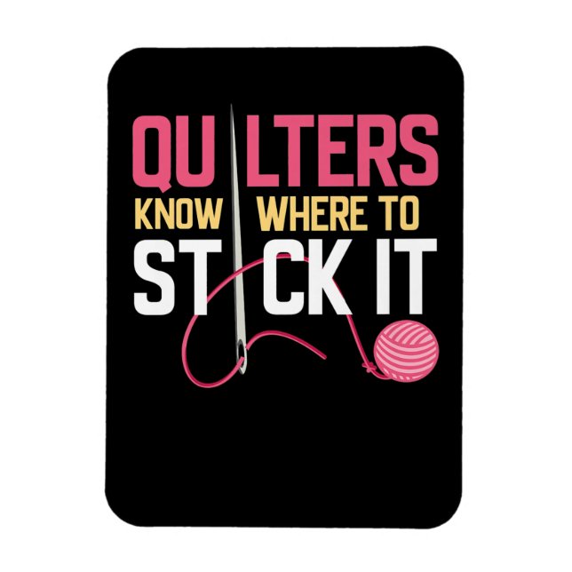 Quilters Know Where To Stick It Funny Quilting Magnet (Vertical)