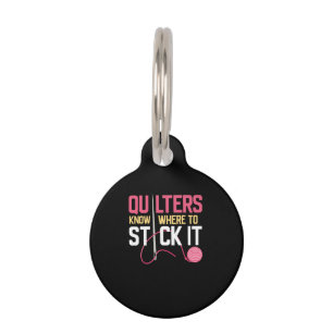 Quilters Know Where To Stick It Funny Quilting Pet Tag
