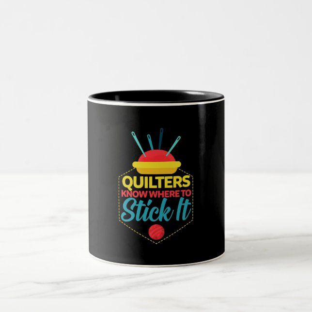 Quilters Know Where To Stick It Funny Sewing Two-Tone Coffee Mug (Center)