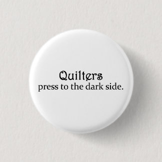 Quilters Press to the Dark Side 3 Cm Round Badge