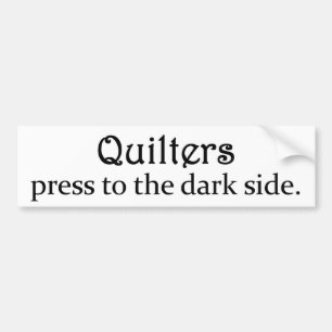 Quilters Press to the Dark Side Bumper Sticker
