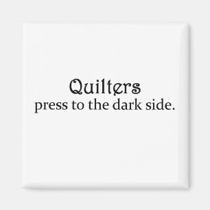 Quilters Press to the Dark Side Magnet
