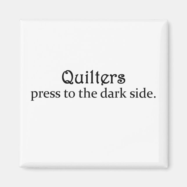 Quilters Press to the Dark Side Magnet (Front)