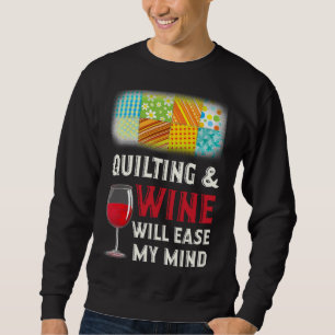 Quilting & Wine Will Ease My Mind Sweatshirt