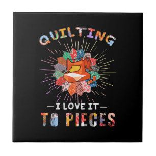 Quilting And Sewing I Love It To Pieces Ceramic Tile