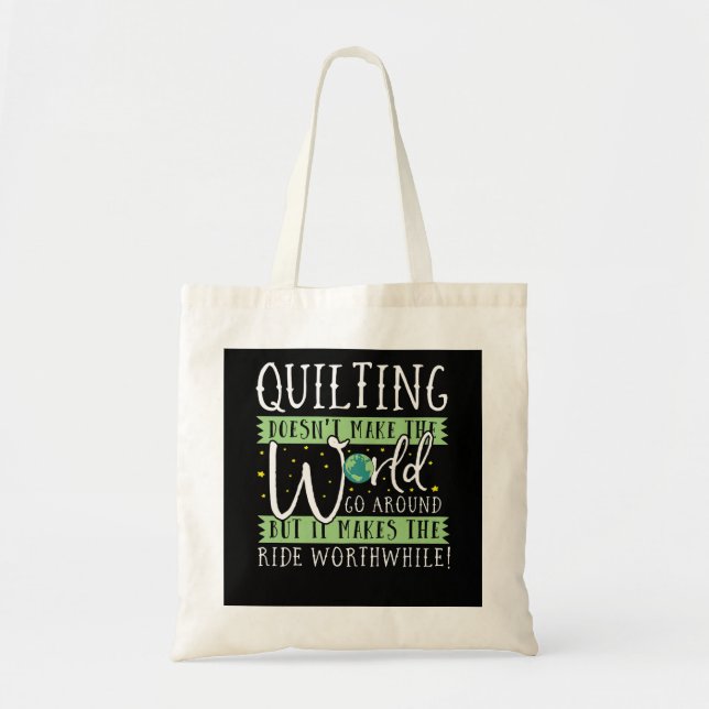 Quilting Doesnt Make World Go Round Funny Tote Bag (Front)