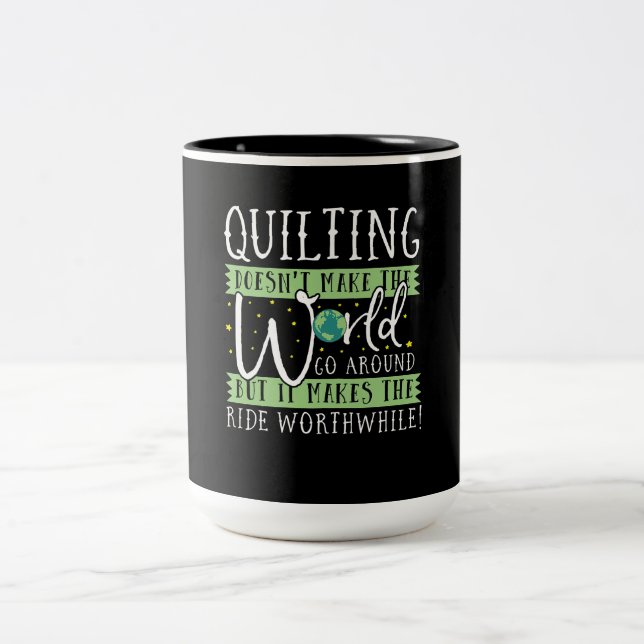 Quilting Doesnt Make World Go Round Funny Two-Tone Coffee Mug (Center)