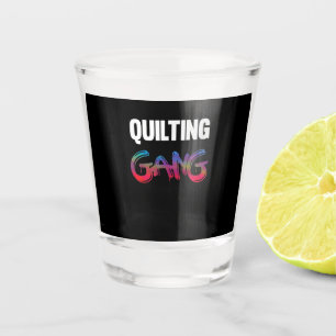 Quilting Gang Funny Gifts Quilting Lovers Shot Glass