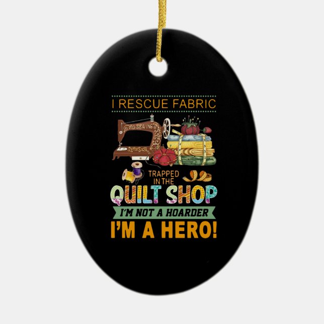 Quilting Gift | I Rescue Fabric Trapped The Quilt Ceramic Ornament (Front)