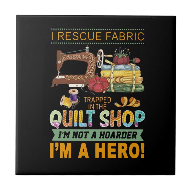 Quilting Gift | I Rescue Fabric Trapped The Quilt Ceramic Tile (Front)