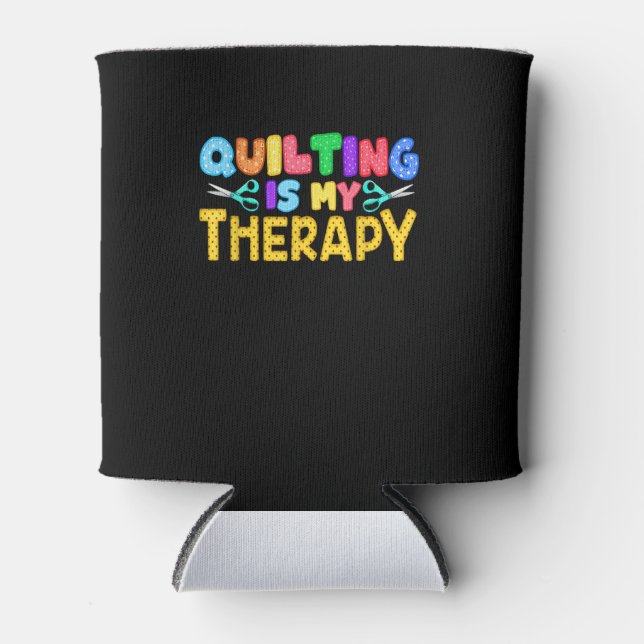 Quilting Is My Therapy | Birthday Gifts Quilting Can Cooler (Front)