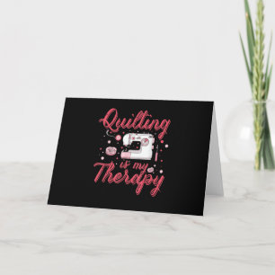 Quilting Is My Therapy   Birthday Gifts Quilting Card