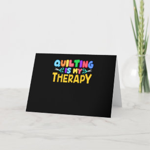 Quilting Is My Therapy   Birthday Gifts Quilting Card