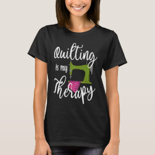 Quilting is My Therapy for Quilter Cute Quilting T-Shirt