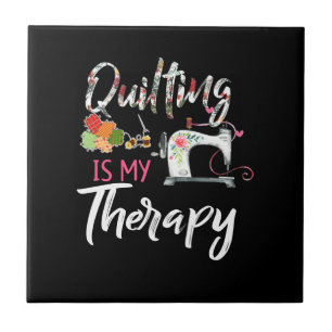 Quilting Is My Therapy Funny Gift Quilting Lover Ceramic Tile