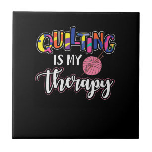 Quilting Is My Therapy   Funny Quilting Lover Gift Ceramic Tile