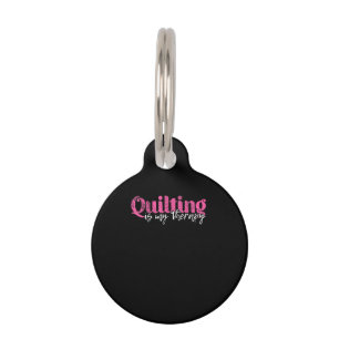 Quilting Is My Therapy Funny Quilting Lovers Pet Tag