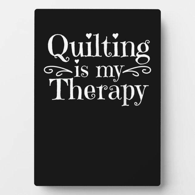 Quilting Is My Therapy | Funny Quilting Lovers Plaque (Front)