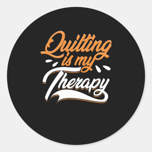 Quilting Is My Therapy Quilt Crafting Sewing Gift Classic Round Sticker (Front)