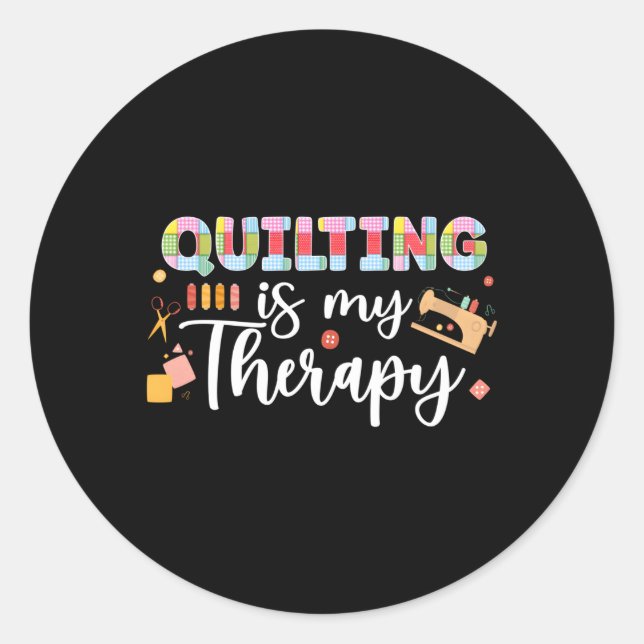 Quilting Is My Therapy Quilt Quilter Quilt Classic Round Sticker (Front)