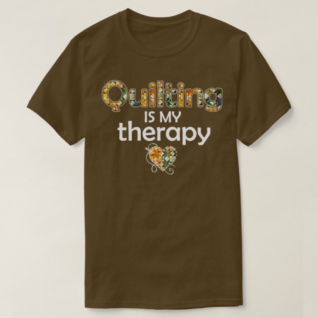 Quilting Is My Therapy Quilting Fabric  T-Shirt (Design Front)