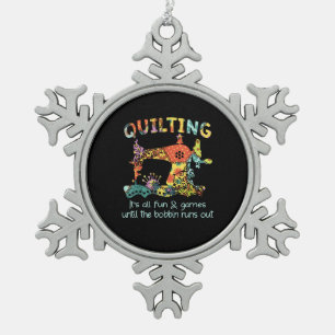 Quilting Its All Fun & Game Until Bobbin Runs Out Snowflake Pewter Christmas Ornament