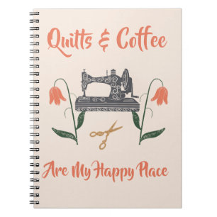 Quilting Journal Quilts and Coffee Are My Happy