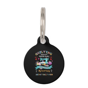 Quilting Keep My Hands Busy My Mind Calm My Heart Pet Tag