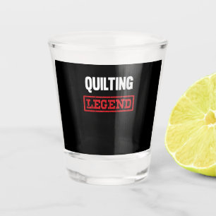 Quilting Legend Funny Gifts Quilting Lovers Shot Glass