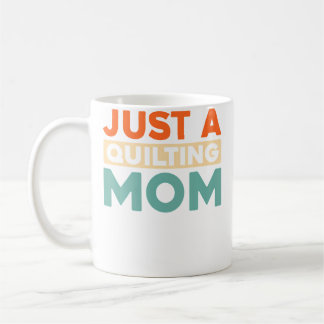 Quilting Quilt Quilter Handcraft - Just A Quilting Coffee Mug