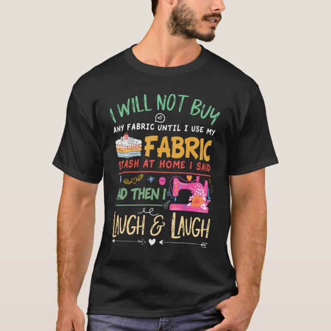 Quilting Quilter Sewer Sewing I Will Not Buy Any F T-Shirt (Front)