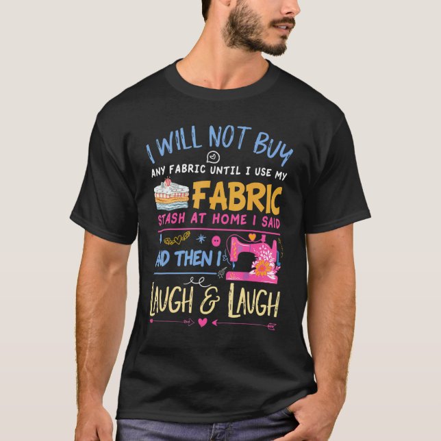 Quilting Quilter Sewer Sewing I Will Not Buy Any F T-Shirt (Front)