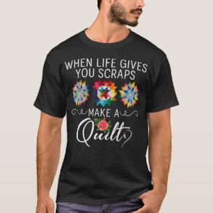 Quilting Quilter Sewer Sewing When Life Gives You T-Shirt