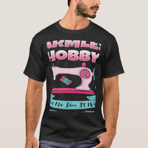Quilting Quilter Sewing Machine Harmless Hobby Fab T-Shirt