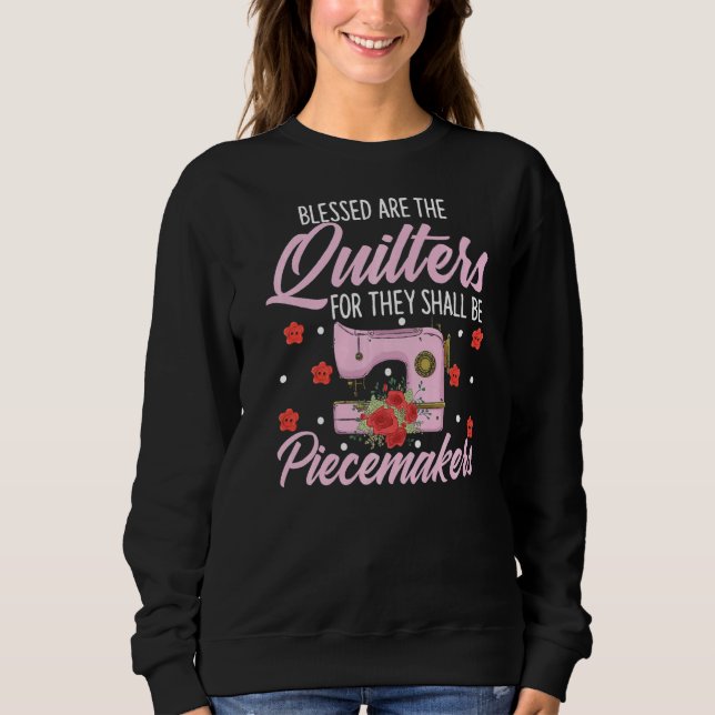 Quilting Quilters Needlework Blessed Are The Quilt Sweatshirt (Front)