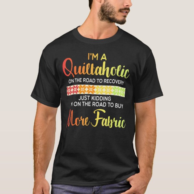 Quilting Quote Quiltaholic Quilt Sewing T-Shirt (Front)