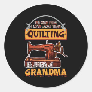 Quilting Sewing Quilt Grandma Gift for Quilter Classic Round Sticker