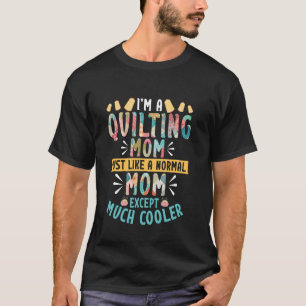Quilting Sewing Quilter I'm A Quilting Mum T-Shirt