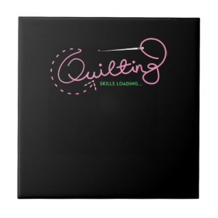 Quilting Skills Loading Funny Quilting Lovers Ceramic Tile