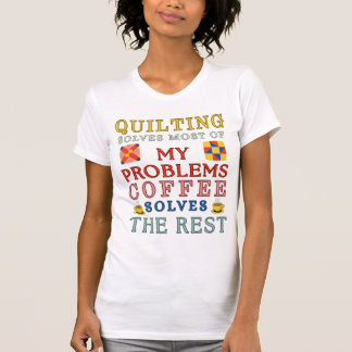 Quilting Solves Most Of My Problems  T-Shirt