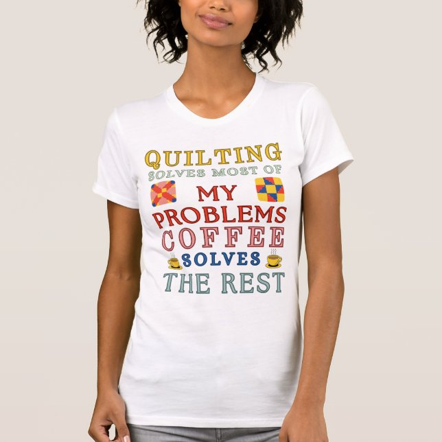Quilting Solves Most Of My Problems  T-Shirt (Front)