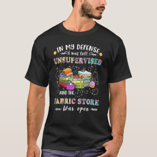 Quilting Unsupervised Fabric Store  For Quilters W T-Shirt