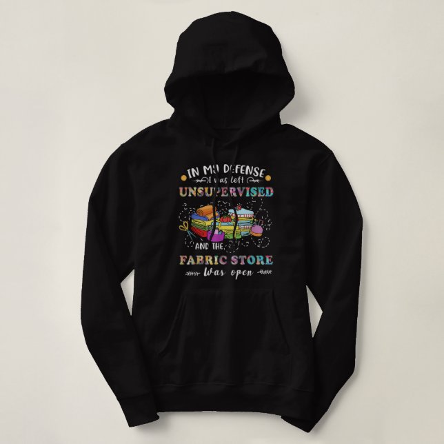 Quilting Unsupervised Fabric Store Quilters Funny  Hoodie (Design Front)