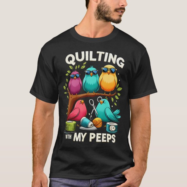 Quilting With My Peeps Funny Quilting For T-Shirt (Front)